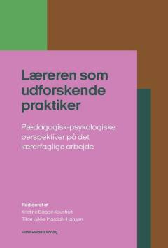 Læreren som udforskende praktiker : pædagogisk-psykologiske perspektiver på det lærerfaglige arbejde