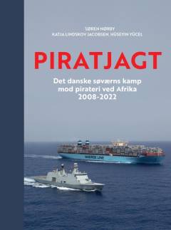 Piratjagt : det danske søværns kamp mod pirateri ved Afrika 2008-2022