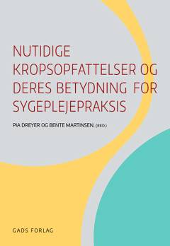 Nutidige kropsopfattelser og deres betydning for sygeplejepraksis