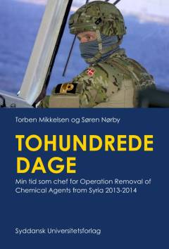 Tohundrede dage : min tid som chef for Operation Removal of Chemical Agents from Syria 2013-2014