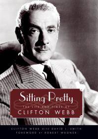 Sitting pretty : the life and times of Clifton Webb