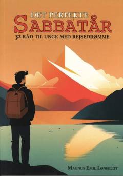 Det perfekte sabbatår : 32 råd til unge med rejsedrømme