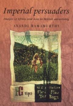 Imperial persuaders : images of Africa and Asia in British advertising