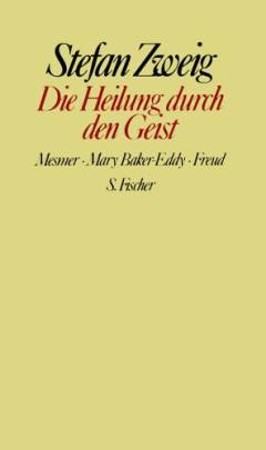 Gesammelte Werke in Einzelbänden. XI : Die Heilung durch den Geist : Mesmer, Mary Baker-Eddy, Freud