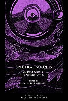 Spectral sounds : unquiet tales of acoustic weird
