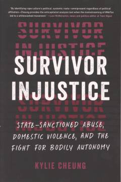 Survivor injustice : state-sanctioned abuse, domestic violence, and the fight for bodily autonomy