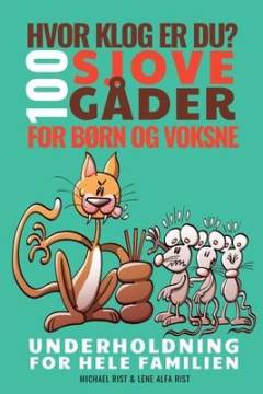 Hvor klog er du? : 100 sjove gåder for børn og voksne - underholdning for hele familien