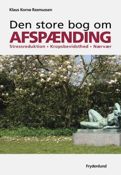 Den store bog om afspænding : stressreduktion, kropsbevidsthed, nærvær