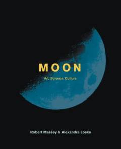 Moon : art, science, culture