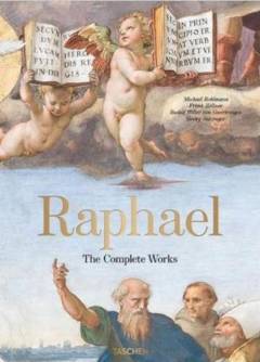 Raphael : the complete works : paintings, frescoes, tapestries, architecture
