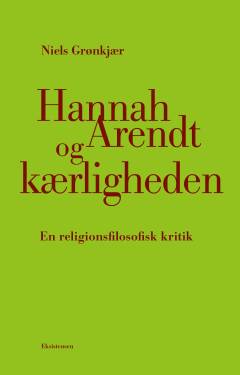 Hannah Arendt og kærligheden : en religionsfilosofisk kritik