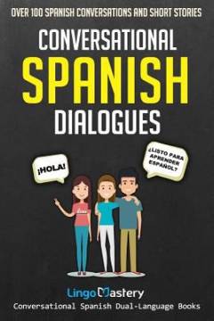 Conversational Spanish dialogues : over 100 Spanish conversations and short stories : easy Spanish stories