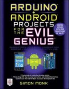Arduino + Android projects for the evil genius : control Arduino with your smartphone or tablet