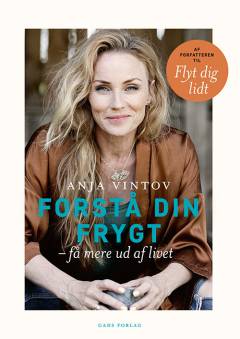 Forstå din frygt : få mere ud af livet
