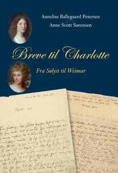 Breve til Charlotte : fra Sølyst til Weimar