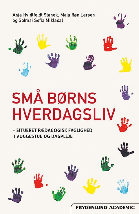 Små børns hverdagsliv : situeret pædagogisk faglighed i vuggestue og dagpleje