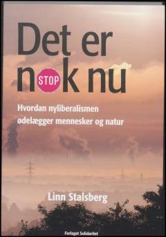 Det er nok nu : hvordan nyliberalismen ødelægger mennesker og natur
