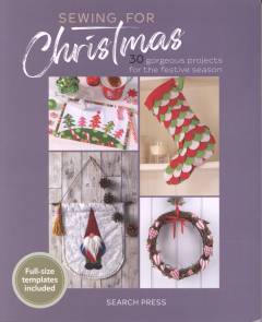 Sewing for Christmas : 30 gorgeous projects for the festive season