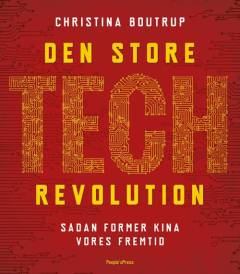 Den store tech-revolution : sådan former Kina vores fremtid