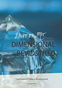 Livet er mit : en bog om dimensional bevidsthed