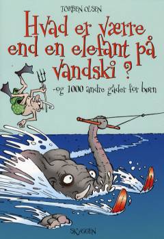 Hvad er værre end en elefant på vandski? : og 1000 andre gåder for børn