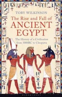The rise and fall of ancient Egypt : the history of a civilisation from 3000 BC to Cleopatra