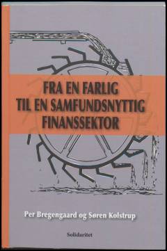 Fra en farlig til en samfundsnyttig finanssektor : en politisk indføring i Enhedslistens rapport: "En finanssektor, som tjener flertallet"
