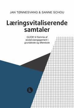 Læringsvitaliserende samtaler : guide til fremme af skolelivsengagement og kvalificeret selvbestemmelse i grundskole og efterskole