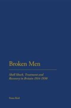 Broken men : shell shock, treatment and recovery in Britain, 1914-1930