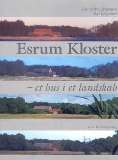 Esrum Kloster : et hus i et landskab