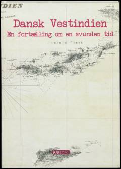 Dansk Vestindien : en fortælling om en svunden tid