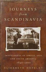 Journeys from Scandinavia : travelogues of Africa, Asia, and South America, 1840-2000
