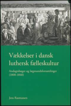 Vækkelser i dansk luthersk fælleskultur : andagtsbøger og lægmandsforsamlinger (1800-1840)