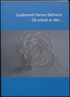 Guldsmed Hanne Behrens : så enkelt er det -
