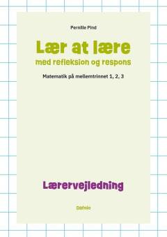 Lær at lære med refleksion og respons : matematik på mellemtrinnet -- Lærervejledning