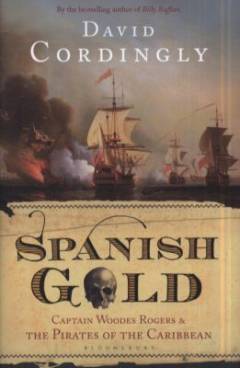 Spanish Gold : Captain Woodes Rogers and the pirates of the Caribbean