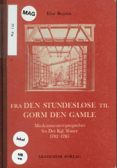 Fra Den Stundesløse til Gorm den Gamle : maskinmesteroptegnelser fra Det Kgl. Teater 1782-1785
