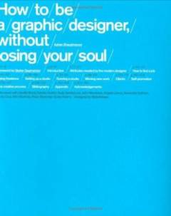 How to be a graphic designer, without losing your soul
