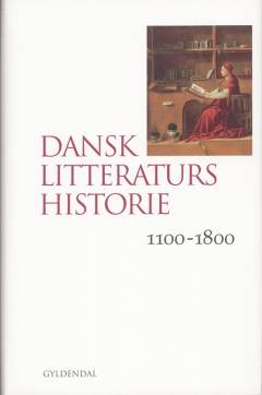 Dansk litteraturs historie. Bind 1 : 1100-1800