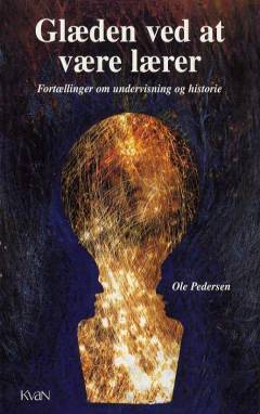 Glæden ved at være lærer : fortællinger om undervisning og historie
