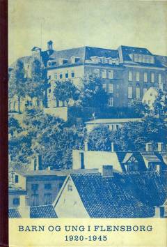 Barn og ung i Flensborg 1920-1945 : sydslesvigske år og dage