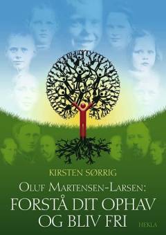 Oluf Martensen-Larsen: Forstå dit ophav og bliv fri