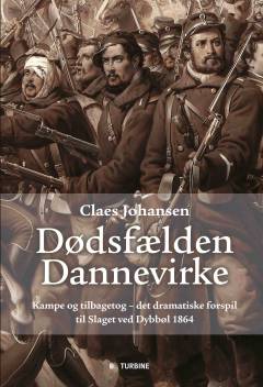 Dødsfælden Dannevirke : kampe og tilbagetog - det dramatiske forspil til slaget ved Dybbøl 1864