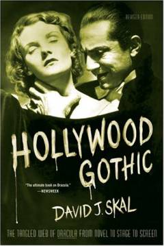 Hollywood gothic : the tangled web of Dracula from novel to stage to screen