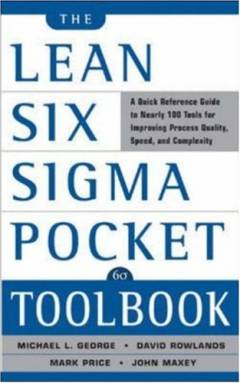 The lean Six Sigma pocket toolbook : a quick reference guide to nearly 100 tools for improving process quality, speed, and complexity
