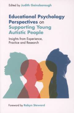 Effective support and education of autistic young people : educational psychology perspectives