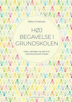 Høj begavelse i grundskolen : viden, værktøjer og veje til en helhedsorienteret indsats