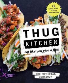Thug Kitchen : eat like you give a fuck