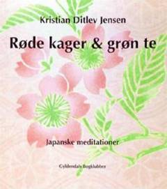 Røde kager & grøn te : japanske meditationer