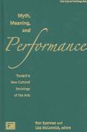 Myth, meaning, and performance : toward a new cultural sociology of the arts